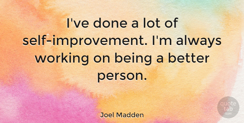 Joel Madden Quote About undefined: Ive Done A Lot Of...