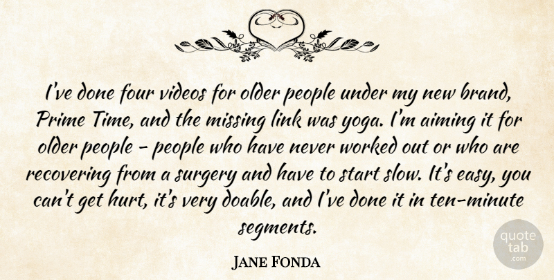 Jane Fonda Quote About Hurt, Yoga, People: Ive Done Four Videos For...