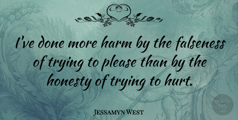 Jessamyn West Quote About Hurt, Honesty, Trying: Ive Done More Harm By...