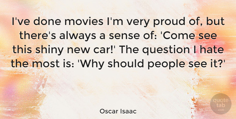 Oscar Isaac Quote About Car, Movies, People, Proud, Question: Ive Done Movies Im Very...