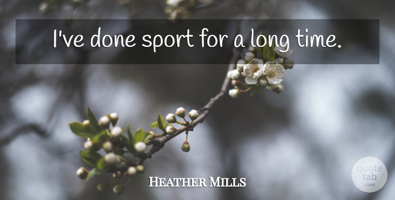 Heather Mills Quote About Sports, Long, Done: Ive Done Sport For A...