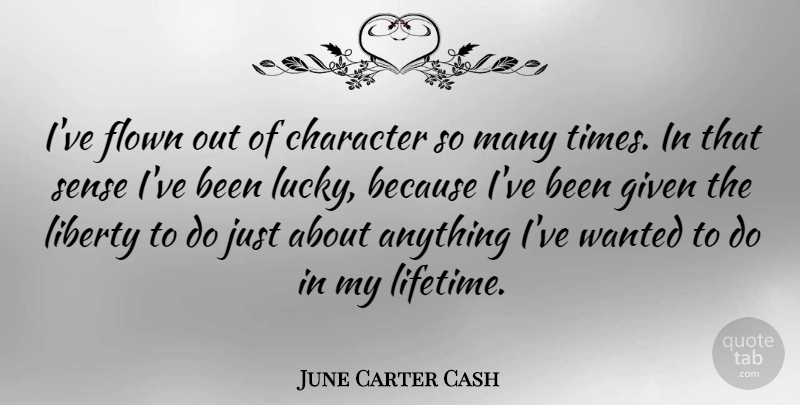 June Carter Cash Quote About Character, Liberty, Lucky: Ive Flown Out Of Character...