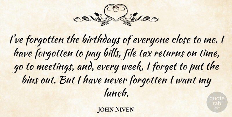 John Niven Quote About Birthdays, Close, File, Forget, Forgotten: Ive Forgotten The Birthdays Of...
