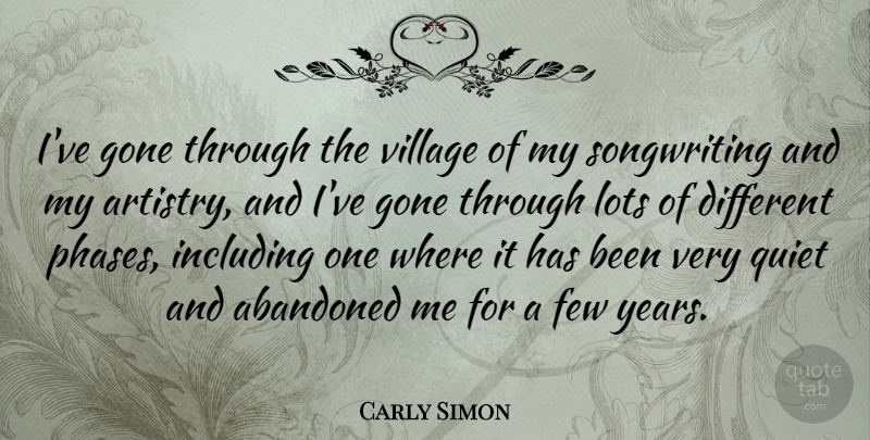 Carly Simon Quote About Years, Gone, Village: Ive Gone Through The Village...