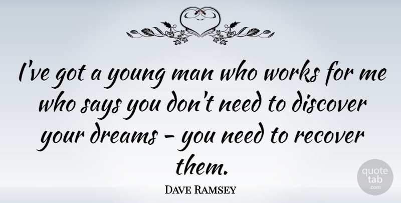 Dave Ramsey Quote About Dreams, Man, Says, Works: Ive Got A Young Man...