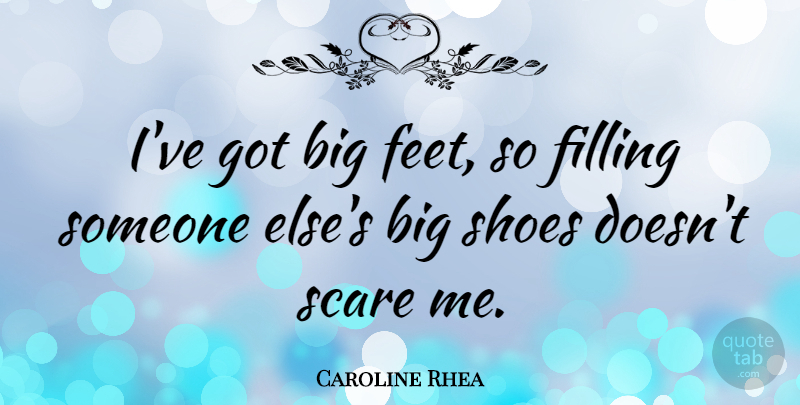 Caroline Rhea Quote About Shoes, Feet, Scare: Ive Got Big Feet So...