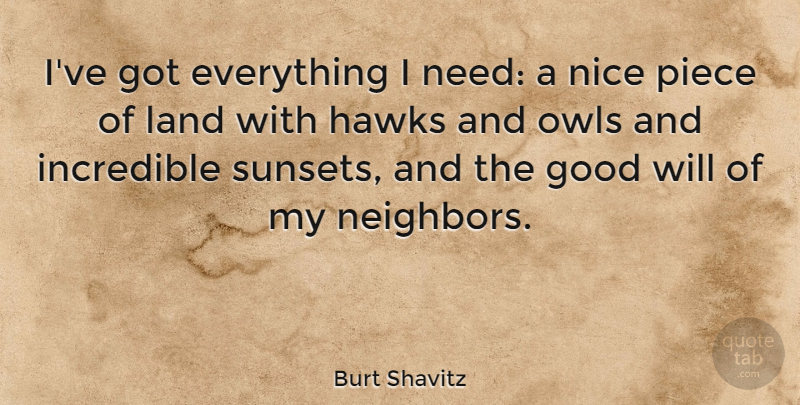 Burt Shavitz Quote About Nice, Sunset, Land: Ive Got Everything I Need...
