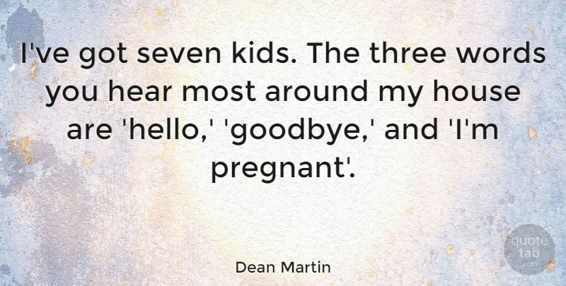 Dean Martin Quote About Funny, Goodbye, Pregnancy: Ive Got Seven Kids The...