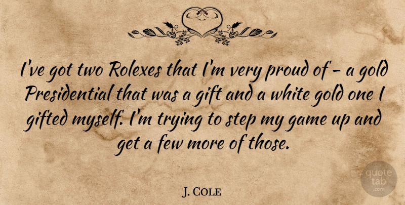 J. Cole Quote About Games, Two, White: Ive Got Two Rolexes That...