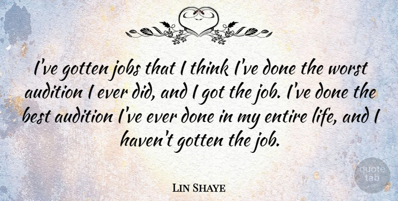 Lin Shaye Quote About Audition, Best, Entire, Gotten, Jobs: Ive Gotten Jobs That I...