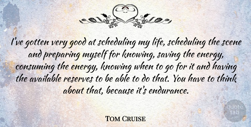Tom Cruise Quote About Life, Thinking, Knowing: Ive Gotten Very Good At...