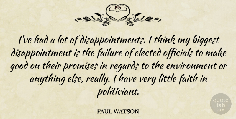 Paul Watson Quote About Disappointment, Thinking, Promise: Ive Had A Lot Of...