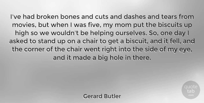 Gerard Butler Quote About Asked, Biscuits, Bones, Broken, Chair: Ive Had Broken Bones And...