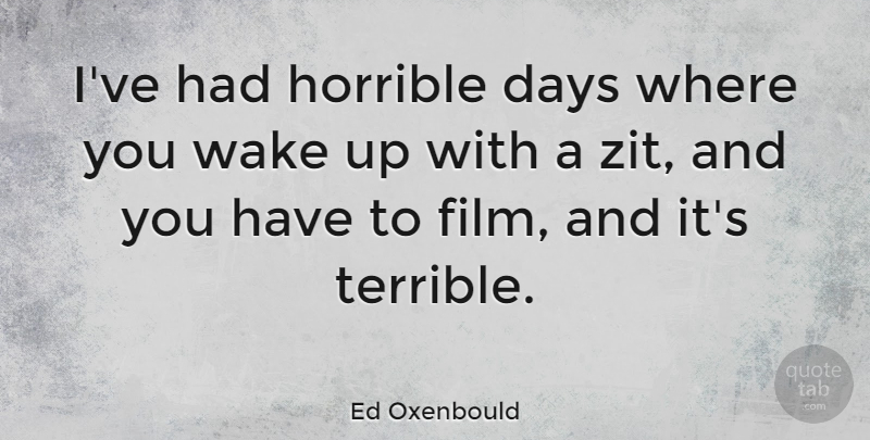 Ed Oxenbould Quote About Wake: Ive Had Horrible Days Where...