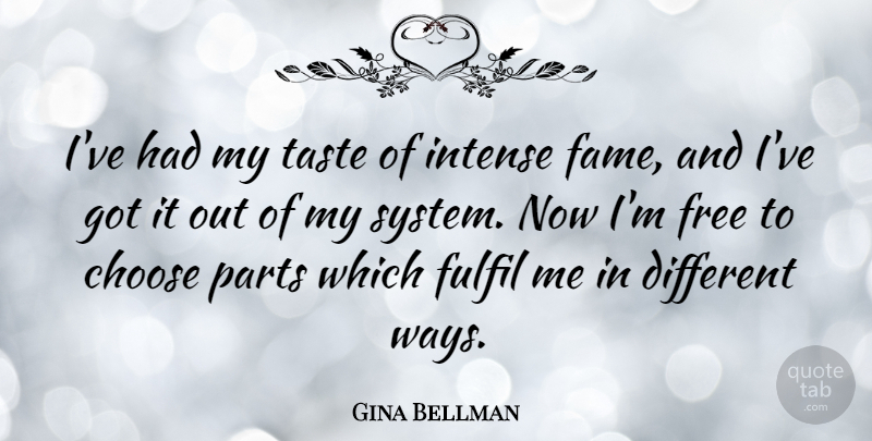 Gina Bellman Quote About Fulfil, Intense, Parts, Taste: Ive Had My Taste Of...
