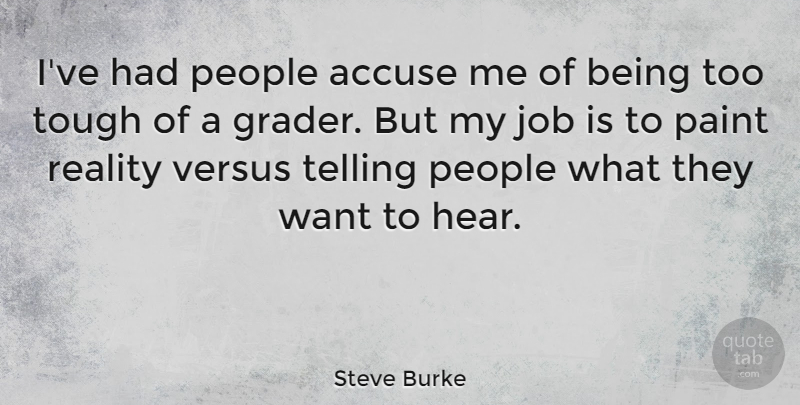 Steve Burke Quote About Accuse, Job, People, Telling, Versus: Ive Had People Accuse Me...