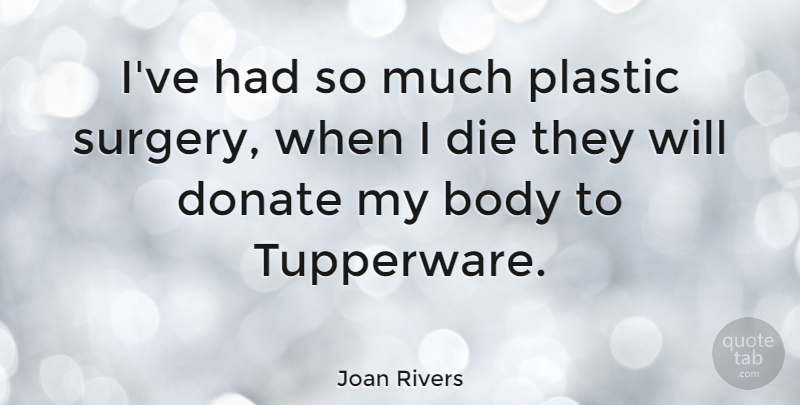 Joan Rivers Quote About Memorable, Laughing, Comedian: Ive Had So Much Plastic...