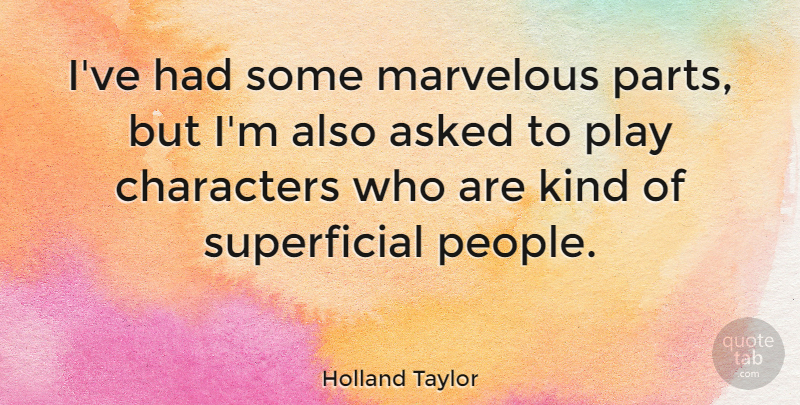 Holland Taylor Quote About Character, Play, People: Ive Had Some Marvelous Parts...