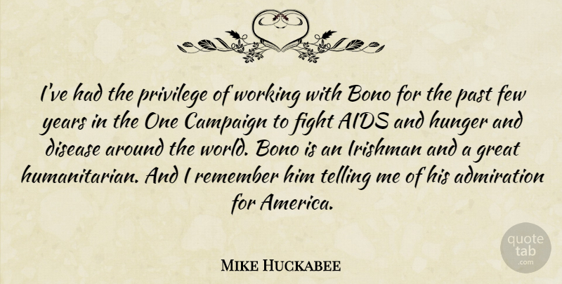 Mike Huckabee Quote About Admiration, Aids, Campaign, Disease, Few: Ive Had The Privilege Of...