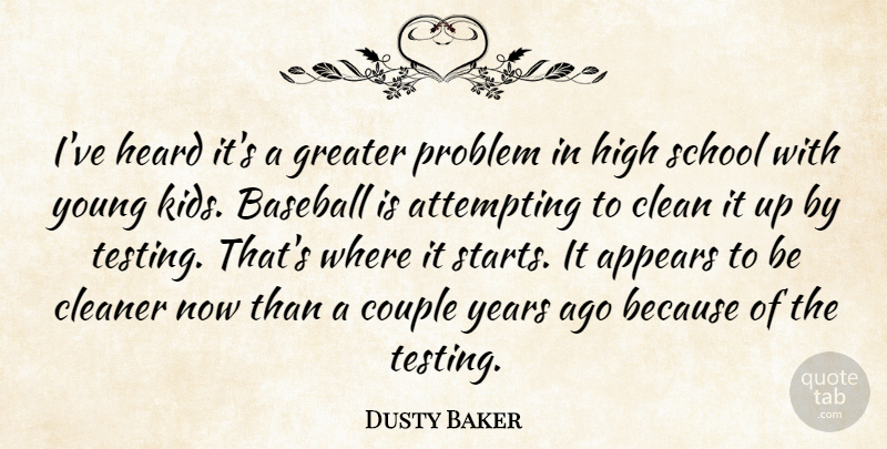 Dusty Baker Quote About Appears, Attempting, Baseball, Clean, Cleaner: Ive Heard Its A Greater...