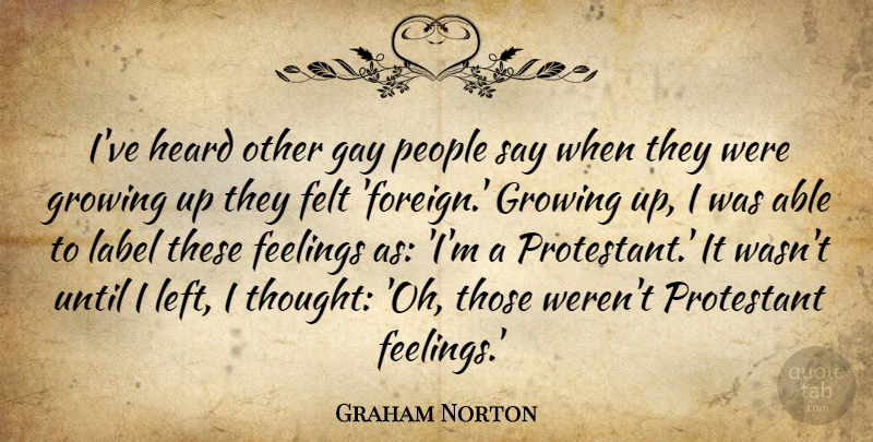 Graham Norton Quote About Growing Up, Gay, People: Ive Heard Other Gay People...