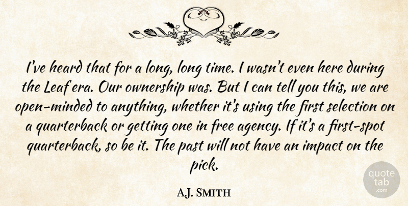 A.J. Smith Quote About Free, Heard, Impact, Leaf, Ownership: Ive Heard That For A...