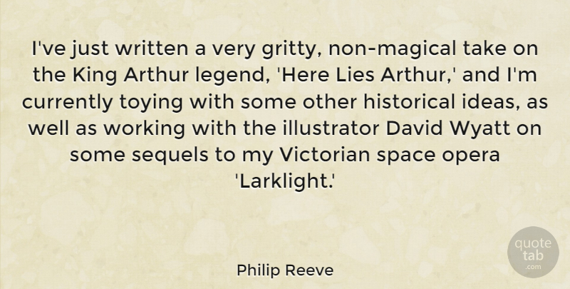 Philip Reeve Quote About Arthur, Currently, David, Historical, Lies: Ive Just Written A Very...