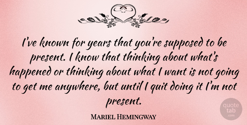 Mariel Hemingway Quote About Happened, Known, Supposed, Until: Ive Known For Years That...