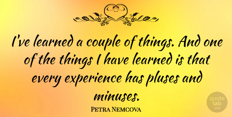 Petra Nemcova Quote About Couple, Ive Learned, I Have Learned: Ive Learned A Couple Of...