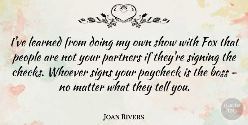 Joan Rivers Quote About People, Boss, Matter: Ive Learned From Doing My...