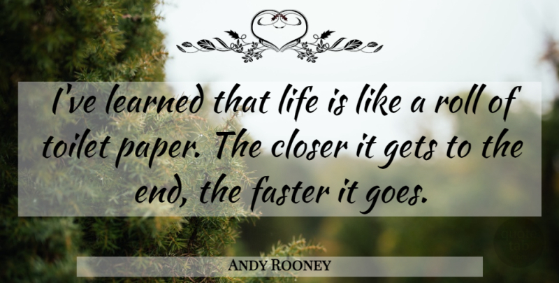 Andy Rooney Quote About Life, Paper, Toilets: Ive Learned That Life Is...