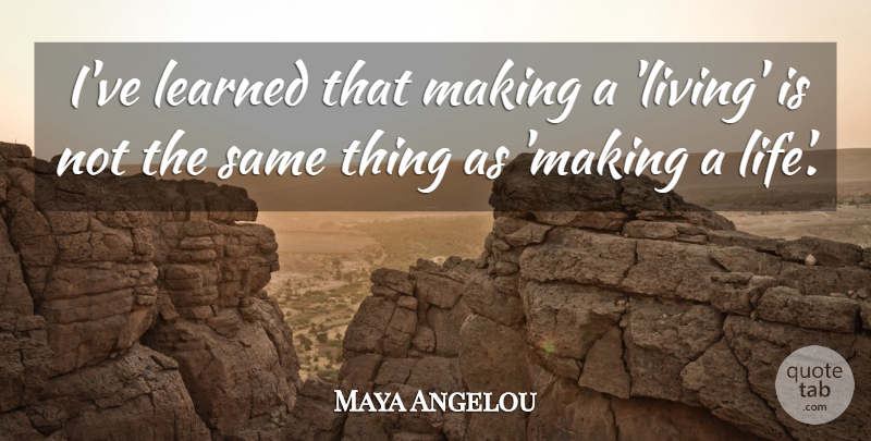 Maya Angelou Quote About Inspirational, Life, Second Chance: Ive Learned That Making A...