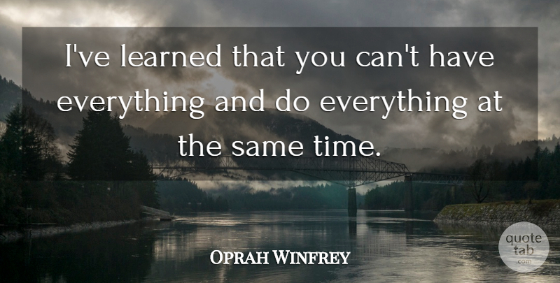 Oprah Winfrey Quote About Inspirational, Success, Self Esteem: Ive Learned That You Cant...