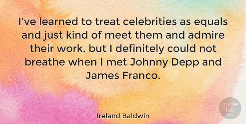 Ireland Baldwin Quote About Breathe, Definitely, Depp, Equals, James: Ive Learned To Treat Celebrities...