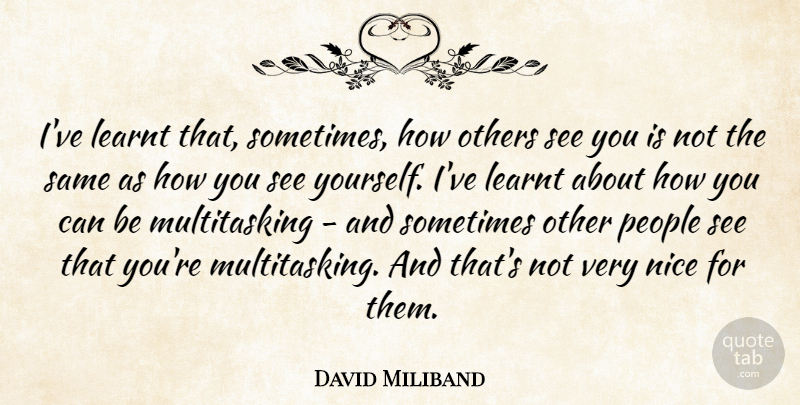 David Miliband Quote About People: Ive Learnt That Sometimes How...