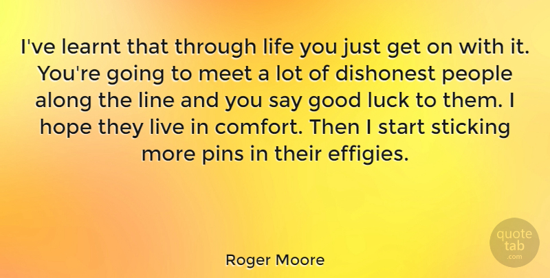 Roger Moore Quote About Good Luck, People, Lines: Ive Learnt That Through Life...