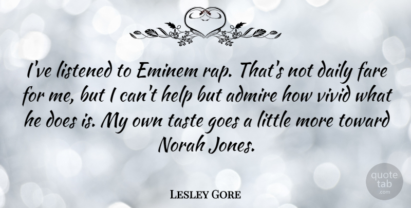 Lesley Gore Quote About Eminem, Fare, Goes, Listened, Taste: Ive Listened To Eminem Rap...