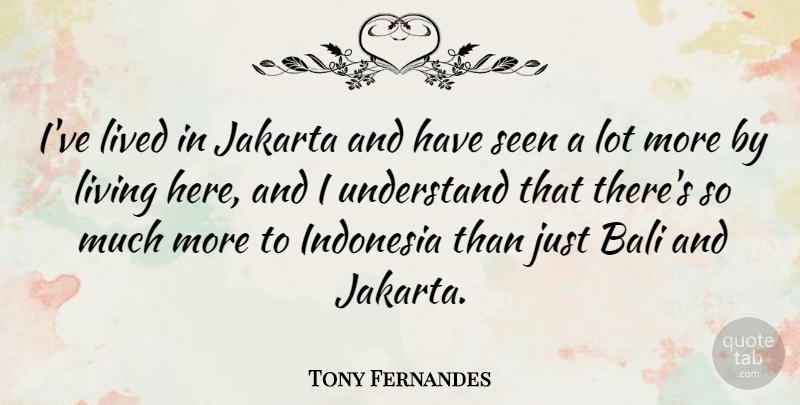 Tony Fernandes Quote About Bali, Indonesia, Lived: Ive Lived In Jakarta And...