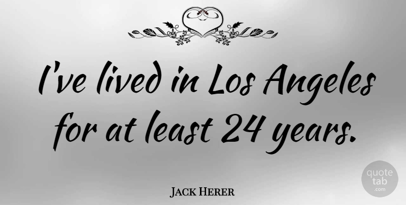 Jack Herer Quote About American Activist: Ive Lived In Los Angeles...