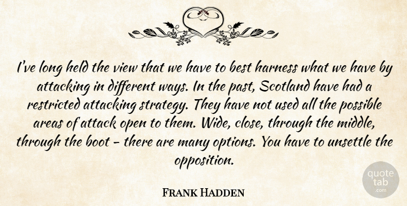 Frank Hadden Quote About Areas, Attacking, Best, Boot, Harness: Ive Long Held The View...