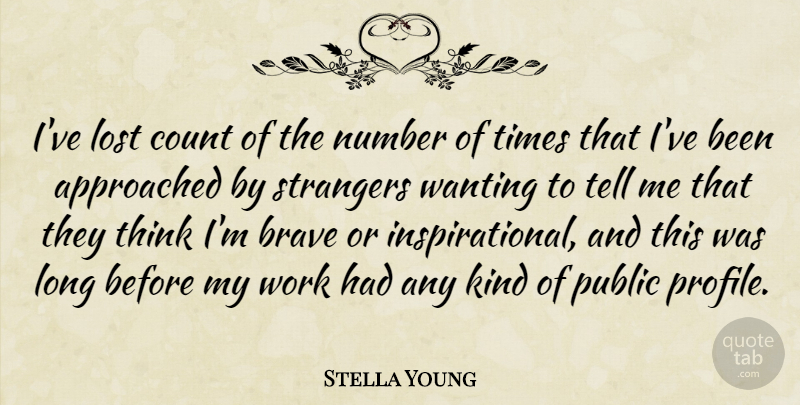 Stella Young Quote About Brave, Count, Lost, Number, Public: Ive Lost Count Of The...