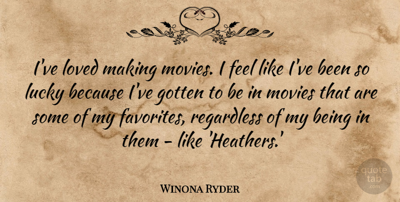 Winona Ryder Quote About Heathers, Lucky, Feels: Ive Loved Making Movies I...