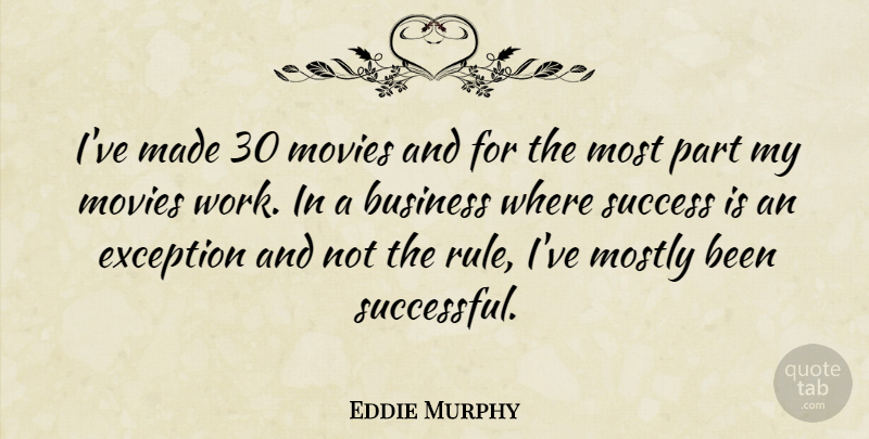 Eddie Murphy Quote About Successful, Made, Exception: Ive Made 30 Movies And...