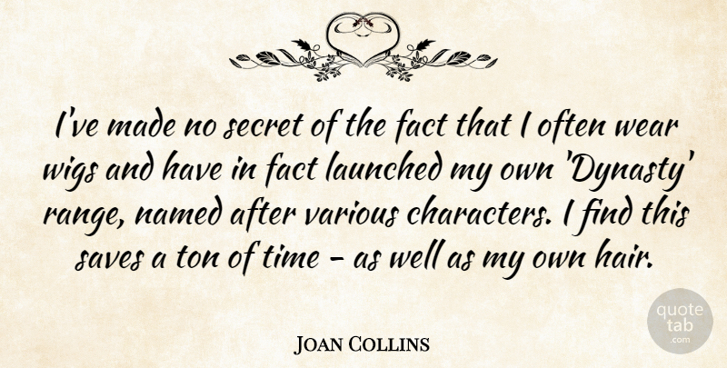 Joan Collins Quote About Character, Hair, Secret: Ive Made No Secret Of...