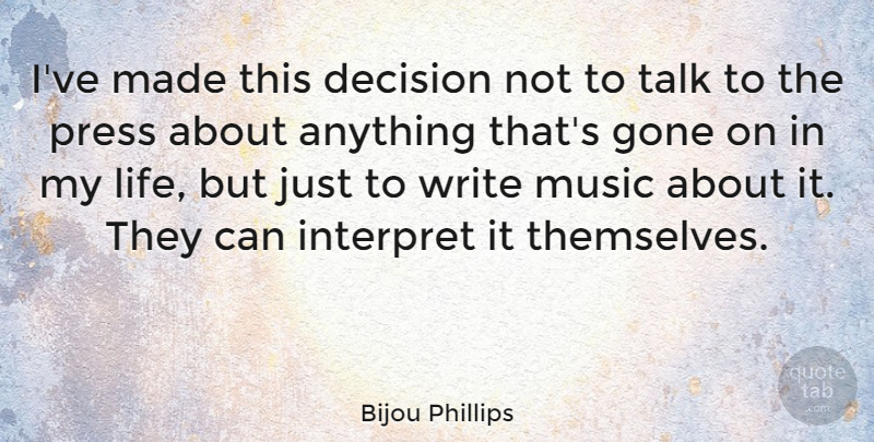 Bijou Phillips Quote About Writing, Decision, Gone: Ive Made This Decision Not...