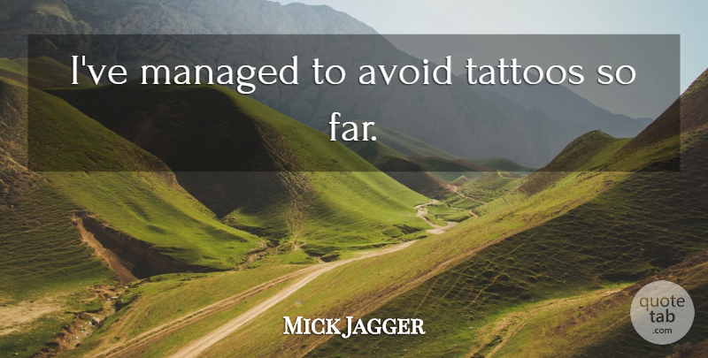 Mick Jagger Quote About Tattoo: Ive Managed To Avoid Tattoos...