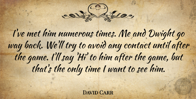 David Carr Quote About Avoid, Contact, Dwight, Met, Numerous: Ive Met Him Numerous Times...