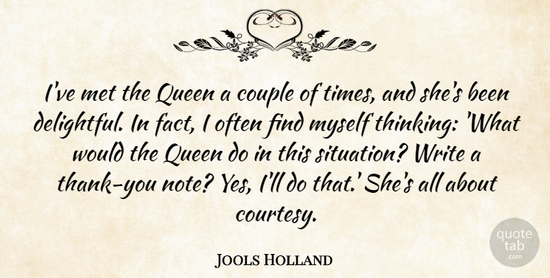 Jools Holland Quote About Queens, Couple, Writing: Ive Met The Queen A...