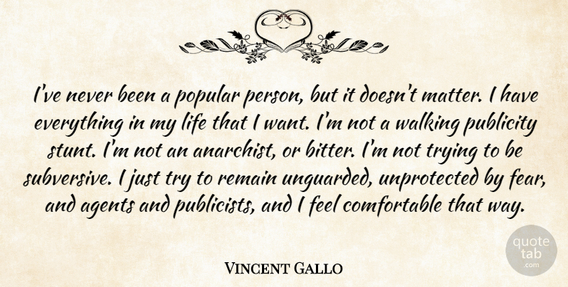 Vincent Gallo Quote About Agents, Fear, Life, Popular, Publicity: Ive Never Been A Popular...