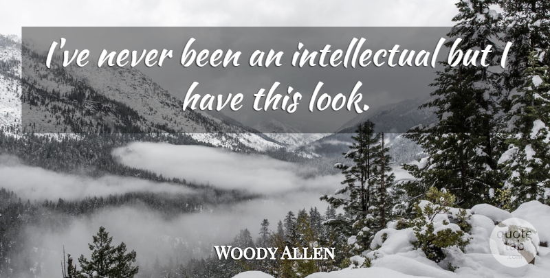 Woody Allen Quote About Funny, Humor, Intelligent: Ive Never Been An Intellectual...